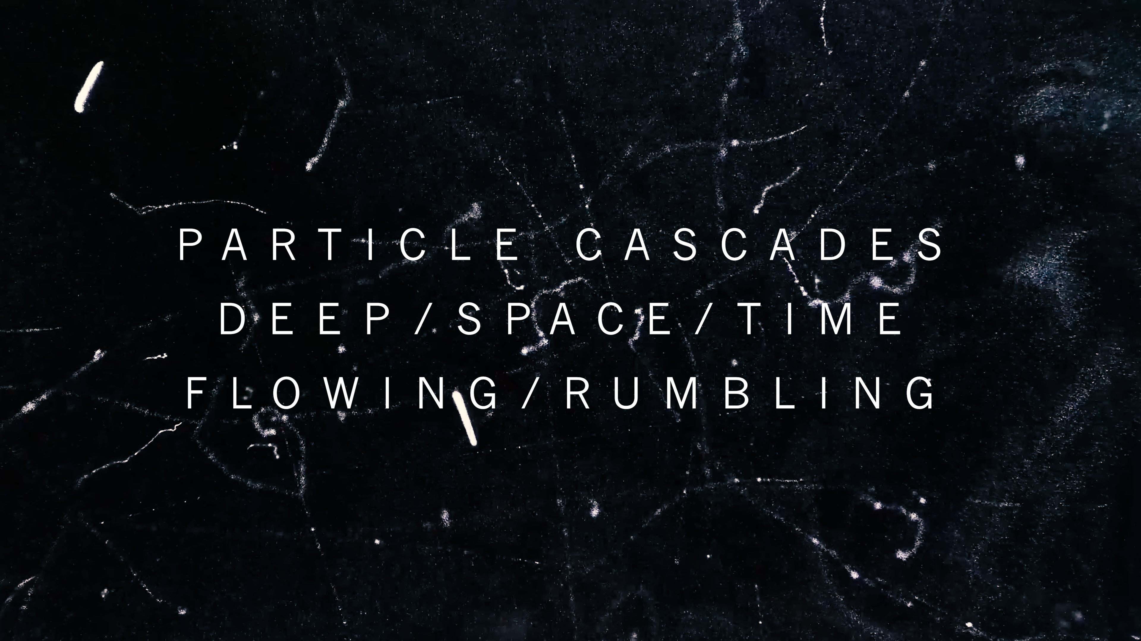 Particle cascade artwork reading deep space time flowing rumbling